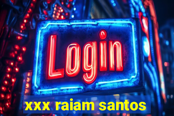 xxx raiam santos